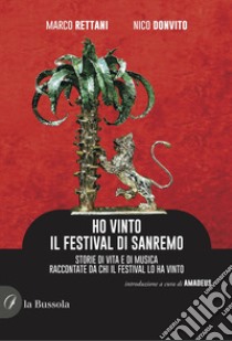 Ho vinto il Festival di Sanremo. Storie di vita e di musica raccontate da chi il Festival lo ha vinto libro di Rettani Marco; Donvito Nico