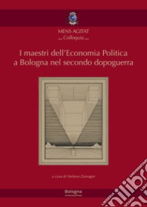 I maestri dell'economia politica a Bologna nel secondo dopoguerra libro di Zamagni S. (cur.)