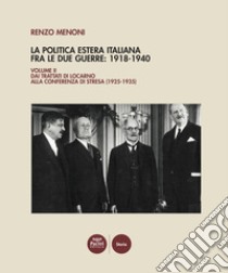 La politica estera italiana fra le due guerre: 1918-1940. Vol. 2: Dai Trattati di Locarno alla Conferenza di Stresa (1925-1935) libro di Menoni Renzo