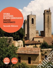 Storia illustrata di San Gimignano. Ediz. illustrata libro di Balestracci Duccio