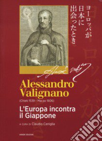 Alessandro Valignano (Chieti 1539-Macao 1606). L'Europa incontra il Giappone libro di Caniglia C. (cur.)