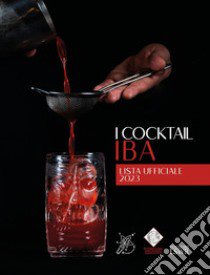 I cocktail IBA. Lista ufficiale 2023 libro