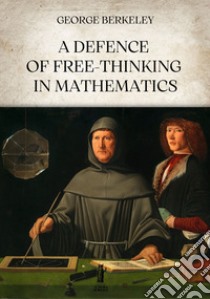A defence of free-thinking in mathematics libro di Berkeley George