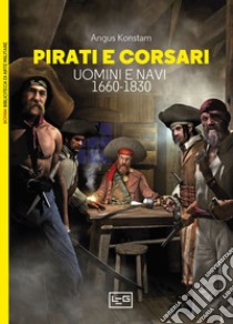 Pirati e corsari. Uomini e navi 1660-1830 libro di Konstam Angus; Pagliano M. (cur.)
