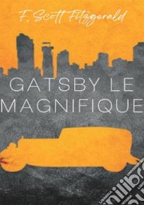 Gatsby le Magnifique. Nuova ediz. libro di Fitzgerald Francis Scott