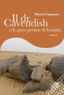 Il Dr. Cavendish e le opere perdute di Euripide libro di Capasso Mario