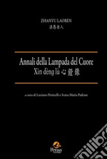 Annali della lampada del cuore libro di Laoren Zhanyu; Puricelli L. (cur.); Padoan I. M. (cur.)