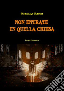 Non entrate in quella chiesa libro di Renzi Nikolas