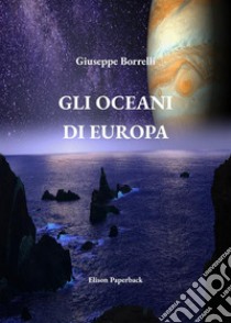 Gli oceani di Europa. Nuova ediz. libro di Borrelli Giuseppe
