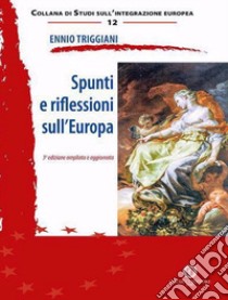Spunti e riflessioni sull'Europa. Nuova ediz. libro di Triggiani Ennio