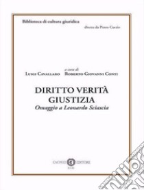 Diritto verità giustizia. Omaggio a Leonardo Sciascia libro di Cavallaro L. (cur.); Conti R. G. (cur.)