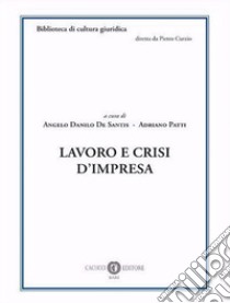 Lavoro e crisi d'impresa libro di De Santis A. D. (cur.); Patti A. (cur.)