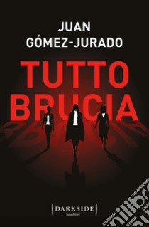Tutto brucia libro di Gómez-Jurado Juan