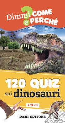 120 quiz sui dinosauri. Ediz. a colori. Ediz. a spirale libro di Casalis Anna