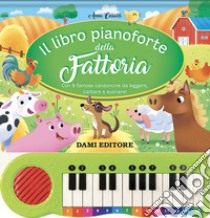 Il libro pianoforte della fattoria. Con 8 famose canzoncine da leggere, cantare e suonare! Ediz. a colori libro di Casalis Anna