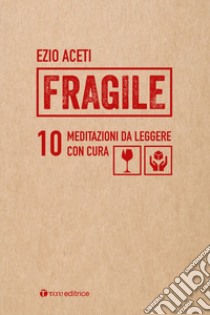 Fragile. 10 meditazioni da leggere con cura libro di Aceti Ezio