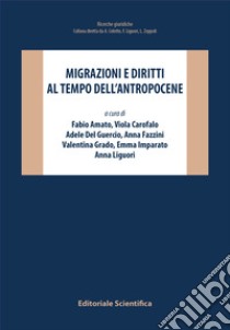 Migrazioni e diritti ai tempi dell'Antropocene libro di Amato F. (cur.); Carofalo V. (cur.); Del Guercio A. (cur.)