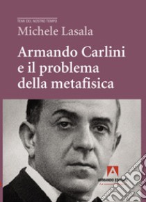 Armando Carlini e il problema della metafisica libro di Lasala Michele