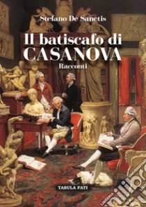 Il batiscafo di Casanova libro di De Sanctis Stefano