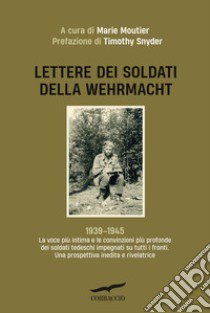 Lettere dei soldati della Wehrmacht libro di Moutier M. (cur.)