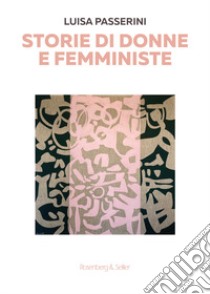 Storie di donne e femministe libro di Passerini Luisa