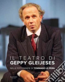 Il teatro di Geppy Gleijeses. Ediz. illustrata libro di La Pera Tommaso