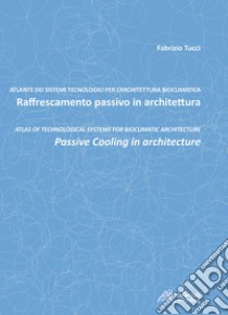 Raffrescamento passivo in architettura-Passive cooling in architecture. Ediz. bilingue libro di Tucci Fabrizio