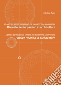 Riscaldamento passivo in architettura-Passive heating in architecture libro di Tucci Fabrizio