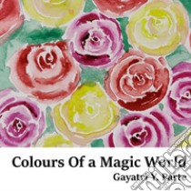 Colours of a magic world. Arte figurativa indiana. Ediz. italiana e inglese libro di Parte Gayatri Y.