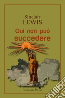 Qui non può succedere libro di Lewis Sinclair; Severini V. (cur.)