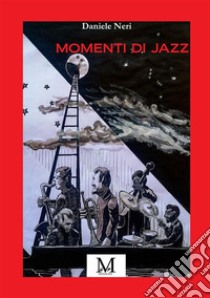 Momenti di jazz libro di Neri Daniele