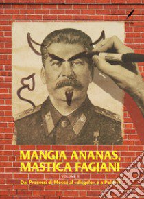 Mangia ananas, mastica fagiani. Vol. 2: Dai Processi di Mosca al «disgelo» e a Pol Pot libro di Gabutti Diego