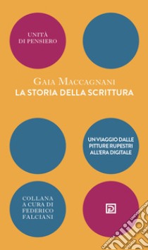 La storia della scrittura. Un viaggio dalle pitture rupestri all'era digitale libro di Maccagnani Gaia; Falciani F. (cur.)
