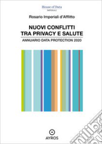 Nuovi conflitti tra privacy e salute. Annuario data protection 2020 libro di Imperiali D'Afflitto Rosario