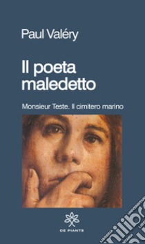 Il poeta maledetto: Monsieur Teste-Il cimitero marino libro di Valéry Paul; Rella F. (cur.)