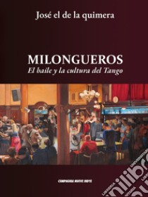 Milongueros. El baile y la cultura del tango libro di El De La Quimera José