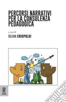 Percorsi narrativi per la consulenza pedagogica libro di Crispoldi S. (cur.)