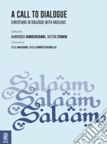 A call to dialogue. Christians in dialogue with Muslims libro di Bongiovanni A. (cur.); Edwin V. (cur.)