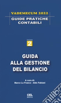 Guida alla gestione del bilancio. Vademecum 2022 libro di Lo Franco M. (cur.); Fabiani A. (cur.); Braccini P. (cur.)