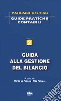 Guida alla gestione del bilancio. Vademecum 2023. Nuova ediz. libro di Lo Franco M. (cur.); Fabiani A. (cur.)