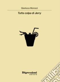 Tutta colpa di Jerry libro di Morozzi Gianluca