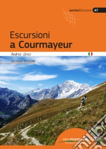 Escursioni a Courmayeur. Val Veny, Val Ferret, Valdigne, La Thuille libro di Greci Andrea; Cappellari F. (cur.)