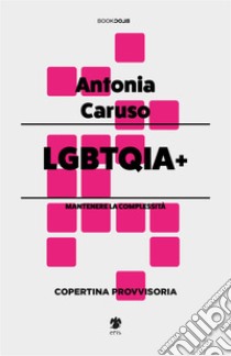 LGBTQIA+ libro di Caruso Antonia