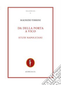 Da Della Porta a Vico. Studi napoletani libro di Torrini Maurizio