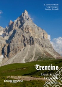 Trentino. Descrizioni, leggende, racconti libro di Felicetti Lorenzo; Menapace Luigi; Bernardi Gaetano; Motter P. (cur.)
