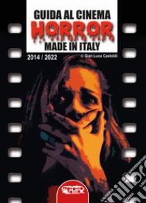 Guida al cinema horror made in Italy. Vol. 2: 2014-2022 libro di Castoldi Gian Luca