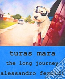 Turas Mara, the long journey libro di Feroldi Alessandro