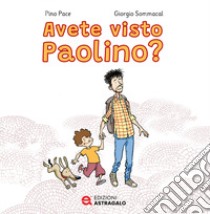Avete visto Paolino? libro di Pace Pino