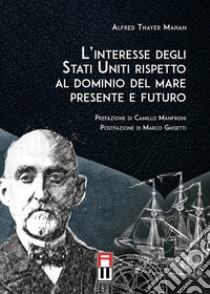 L'interesse degli Stati Uniti rispetto al dominio del mare presente e futuro libro di Mahan Alfred Thayer