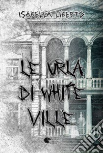 Le urla di White Ville libro di Liberto Isabella